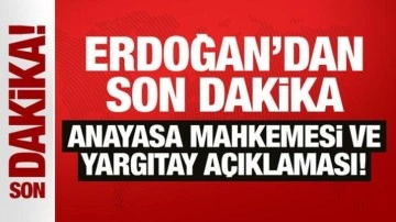 Erdoğan'dan son dakika Anayasa Mahkemesi ve Yargıtay açıklaması!