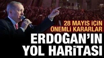 Erdoğan'ın 28 Mayıs için izleyeceği yol haritası belirlendi