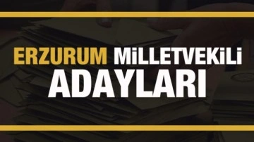 Erzurum milletvekili adayları! PARTİ PARTİ TAM LİSTE