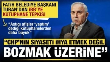 Fatih Belediye Başkanı Turan: CHP'nin siyaseti ihya değil bozmak üzerine