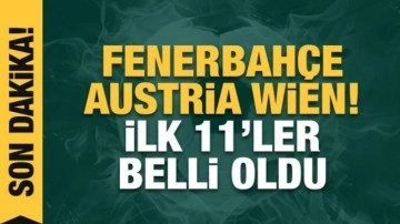 Fenerbahçe - Austria Wien! İlk 11'ler