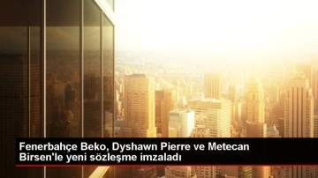 Fenerbahçe Beko, Dyshawn Pierre ve Metecan Birsen'le yeni sözleşme imzaladı
