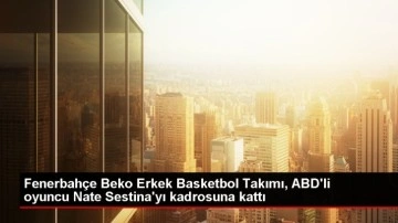 Fenerbahçe Beko, Nate Sestina'yı kadrosuna kattı