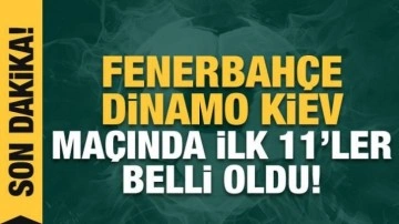 Fenerbahçe - Dinamo Kiev! İlk 11'ler