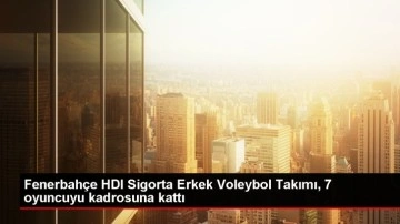 Fenerbahçe HDI Sigorta Erkek Voleybol Takımı 7 Oyuncuyu Transfer Etti