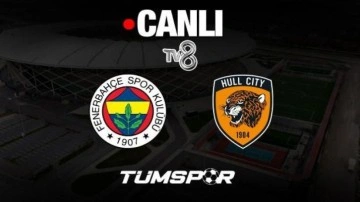 Fenerbahçe Hull City maçı canlı izle | TV8 internet yayını
