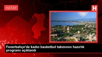 Fenerbahçe'de kadın basketbol takımının hazırlık programı açıklandı