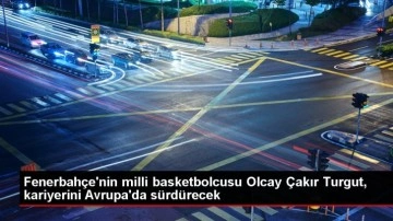 Fenerbahçe'nin milli basketbolcusu Olcay Çakır Turgut, kariyerini Avrupa'da sürdürecek