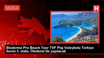 Fethiye'de Bioderma Pro Beach Tour TVF Plaj Voleybolu Türkiye Serisi 3. Etabı Başlıyor