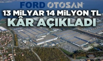 Ford Otosan 13 milyar 14 milyon TL kâr açıkladı