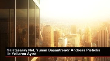 Galatasaray Nef, Yunan Başantrenör Andreas Pistiolis ile Yollarını Ayırdı