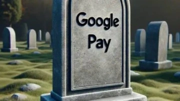 Google Pay Kapanıyor: Tarih Belli Oldu