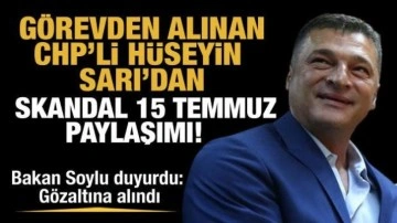 Görevden alınan CHP'li Hüseyin Sarı'dan skandal '15 Temmuz' paylaşımı!
