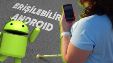 Görme Engelli Bireyler İçin Erişilebilir Android'le Tanışın!