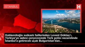 Hablemitoğlu suikastı faillerinden Göktaş uçakla Türkiye'ye getiriliyor