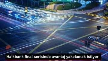 Halkbank final serisinde avantaj yakalamak istiyor