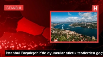 İstanbul Başakşehir Futbol Takımı, yeni sezon hazırlıklarına devam ediyor