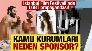 İstanbul Film Festivali’nde LGBT propagandası! Kamu kurumları neden sponsor?