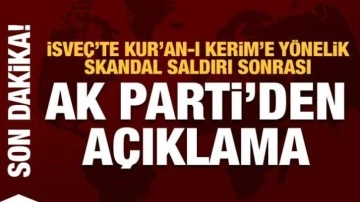 İsveç'te Kur'an-ı Kerim'e yönelik saldırı sonrası AK Parti'den açıklama