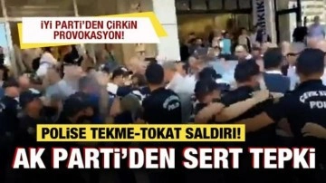 İYİ Parti'den çirkin provokasyon! Polise saldırı! AK Parti'den çok sert tepki