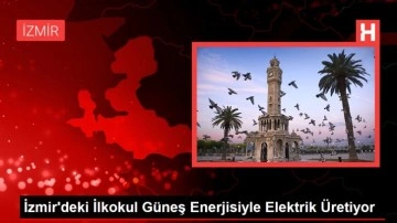 İzmir'deki İlkokul Güneş Enerjisiyle Elektrik Üretiyor