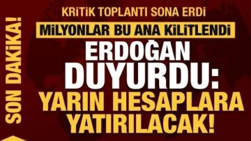 Kabine sonrası Erdoğan duyurdu: Yarın bütün hesaplara yatırılacak