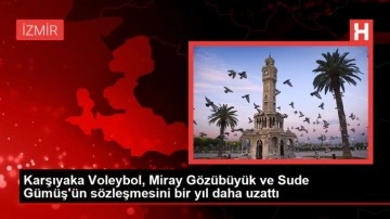 Karşıyaka Voleybol, Miray Gözübüyük ve Sude Gümüş'ün sözleşmesini bir yıl daha uzattı