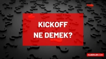 Kickoff ne demek? Kickoff Türkçe'si nedir, ne anlama geliyor? Futbolda Kickoff nedir?