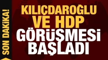 Kılıçdaroğlu ve HDP görüşmesi başladı