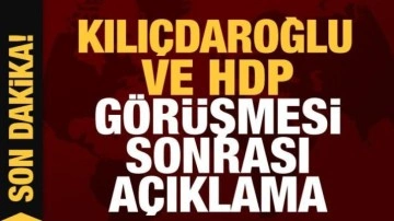 Kılıçdaroğlu ve HDP görüşmesi sonrası açıklama