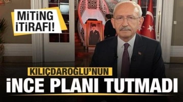 Kılıçdaroğlu'nun İnce planı tutmadı! Miting itirafı