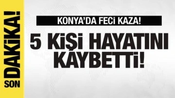 Konya'da feci kaza: 5 kişi hayatını kaybetti