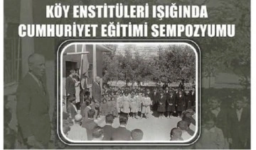 ‘Köy Enstitüleri Işığında Cumhuriyet Eğitimi’ sempozyumu