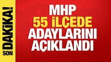 MHP'de 55 ilçede daha belediye başkan adayı belli oldu