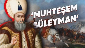 Osmanlı Padişahı Kanuni Sultan Süleyman Kimdir?