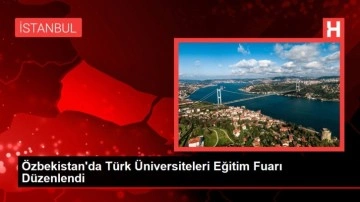 Özbekistan'da Türk Üniversiteleri Eğitim Fuarı Düzenlendi