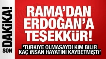 Rama'dan Erdoğan'a teşekkür: Türkiye olmasaydı kim bilir kaç insan hayatını kaybederdi