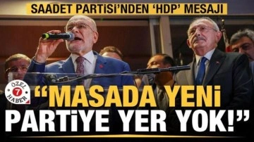 Saadet Partisi'nden HDP açıklaması! "Masada yeni partiye yer yok"