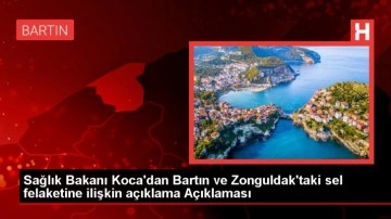 Sağlık Bakanı Bartın ve Zonguldak'taki sel felaketiyle ilgili açıklama yaptı