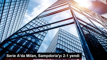 Serie A'da Milan, Sampdoria'yı 2-1 yendi