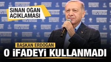 Sinan Oğan açıklaması! Cumhurbaşkanı Erdoğan o ifadeyi kullanmadı
