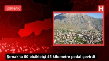 Şırnak'ta 50 bisikletçi 45 kilometre pedal çevirdi