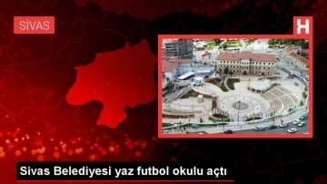 Sivas Belediyesi yaz futbol okulu açtı