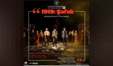 Sivas Devlet Tiyatrosu 1919:Şafak adlı oyunla milli mücadele ruhunu sahneleyecek