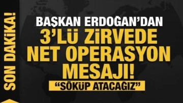 Son dakika! 3'lü zirvede Erdoğan'dan operasyon mesajı: Suriye'den söküp atmakta karar