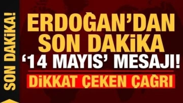 Son dakika: Cumhurbaşkanı Erdoğan'dan 14 Mayıs mesajı!