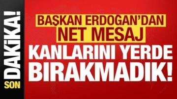 Son dakika... Cumhurbaşkanı Erdoğan'dan net mesaj: Kanını yerde bırakmadık...