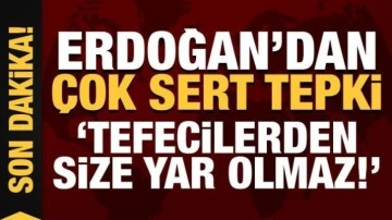 Son Dakika: Cumhurbaşkanı Erdoğan uyardı: Tefecilerden size yar olmaz!