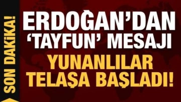 Son Dakika... Cumhurbaşkanı Erdoğan'dan 'Tayfun' mesajı: Yunanlılar hemen telaşa başl