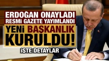 Son dakika: Erdoğan imzaladı, yeni Başkanlık kuruldu: Detaylar belli oldu!